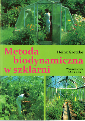 Metoda biodynamiczna w szklarni - Heinz Grotzke